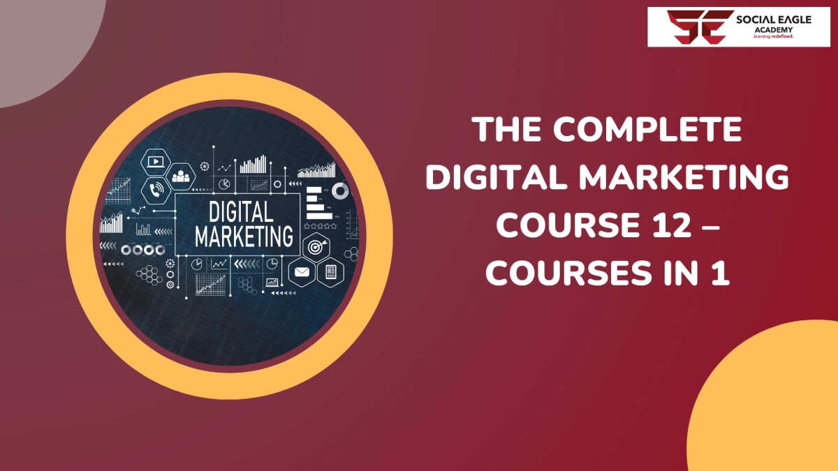 The complete Digital Marketing Course 12 courses in 1
